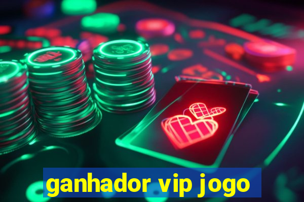 ganhador vip jogo